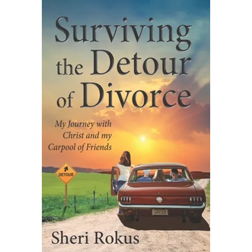Surviving the Detour of Divorce: My Journey with Christ and my Carpool of Friends