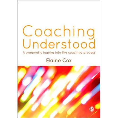Coaching Understood: A Pragmatic Inquiry Into the Coaching Process