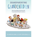 Grandparenting Grandchildren: New Knowledge and Know-How for Grandparenting the Under 5's