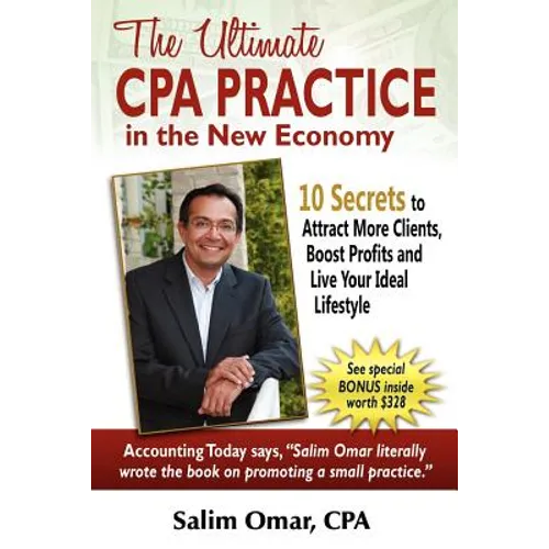 The Ultimate CPA Practice in the New Economy: 10 Secrets to Attract More Clients, Boost Profits and Live Your Ideal Lifestlye