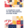 A Complete Guide To The Ornamental Leather Work