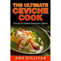 The Ultimate Ceviche Chef: The Art Of Central American Cuisine