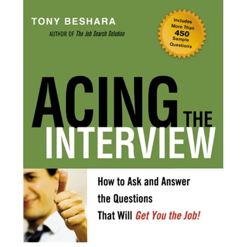 The Acing the Interview: How to Ask and Answer the Questions That Will Get You the Job
