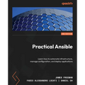 Practical Ansible - Second Edition: Learn how to automate infrastructure, manage configuration, and deploy applications
