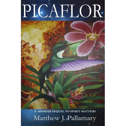 Picaflor: A Memoir Sequel To Spirit Matters