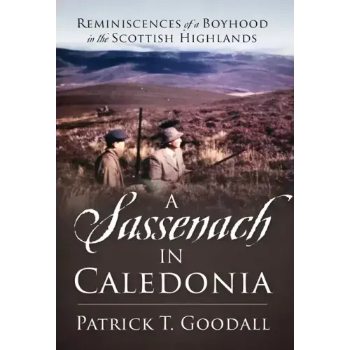A Sassenach in Caledonia: Reminiscences of a Boyhood in the Scottish Highlands