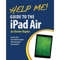 Help Me! Guide to the iPad Air: Step-by-Step User Guide for the Fifth Generation iPad and iOS 7