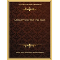Ahmadiyyat or The True Islam