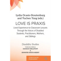 Love Is Praxis: Lived Experience-to-Classroom Lessons Through the Voices of Disabled Students, Practitioners, Mothers, and Siblings