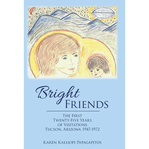 Bright Friends: The First Twenty-Five Years of Visitations Tucson, Arizona 1947-1972