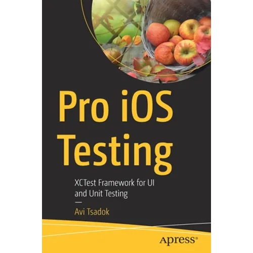 Pro IOS Testing: Xctest Framework for Ui and Unit Testing