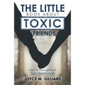 The Little Book About Toxic Friends: How To Recognize A Toxic Relationship