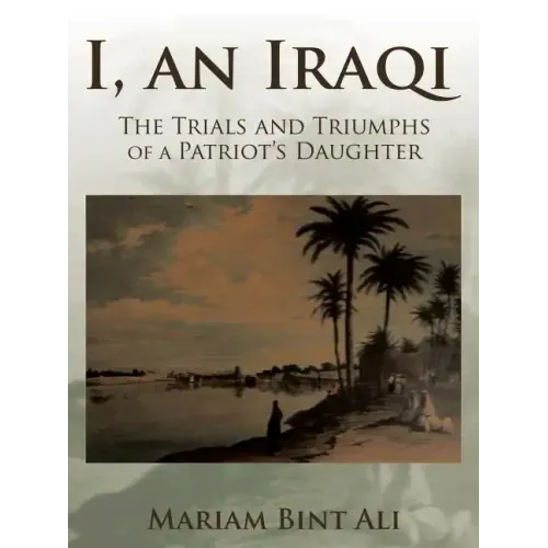 I, an Iraqi: The Trials and Triumphs of a Patriot's Daughter
