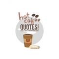 Hot Coffee Quotes: A Book of Famous Affirmations... About Coffee!