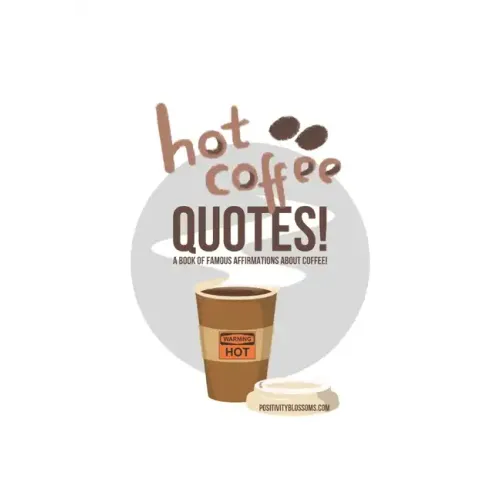 Hot Coffee Quotes: A Book of Famous Affirmations... About Coffee!
