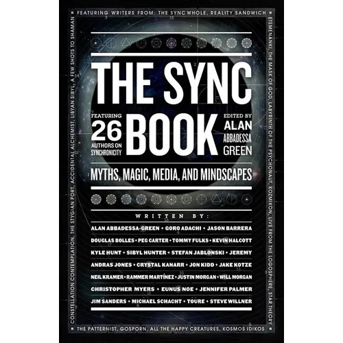 The Sync Book: Myths, Magic, Media, and Mindscapes: 26 Authors on Synchronicity