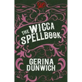 The Wicca Spellbook: A Witch's Collection of Wiccan Spells, Potions, and Recipes
