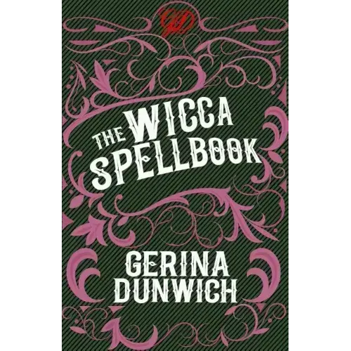 The Wicca Spellbook: A Witch's Collection of Wiccan Spells, Potions, and Recipes