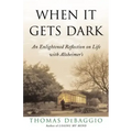 When It Gets Dark: An Enlightened Reflection on Life with Alzheimer's