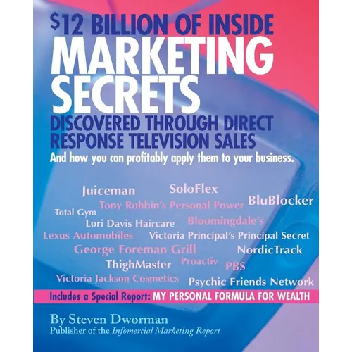 $12 Billion of Inside Marketing Secrets: Discovered Through Direct Response Television Sales