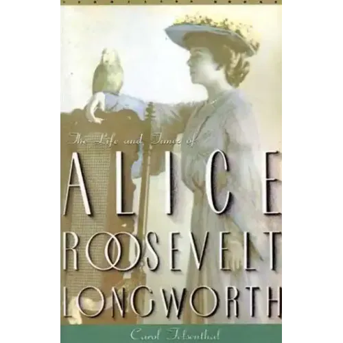Princess Alice: The Life and Times of Alice Roosevelt Longworth