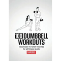 100 Dumbbell Workouts: 100 Dumbbell Workouts To Help You Get Stronger, Move Better And Feel Younger