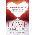 The Love Challenge: 30 Days, 30 Ways To Increase The Love In Your Relationship