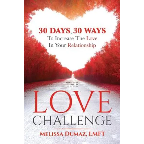 The Love Challenge: 30 Days, 30 Ways To Increase The Love In Your Relationship