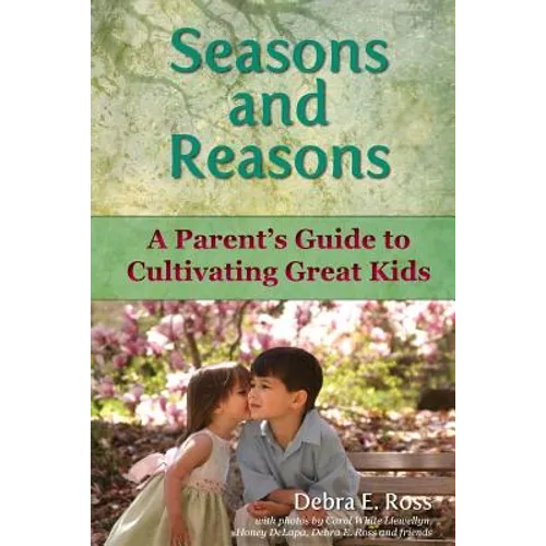 Seasons and Reasons: A Parent's Guide to Cultivating Great Kids