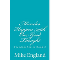 Miracles Happen with One Good Thought: Freedom Series book 2
