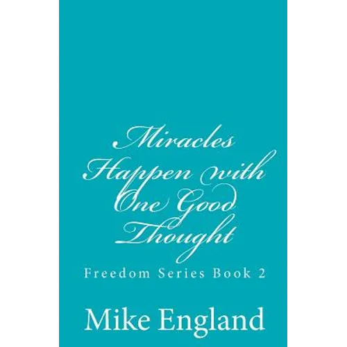 Miracles Happen with One Good Thought: Freedom Series book 2