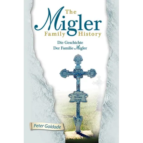 The Migler Family History: Die Geschichte Der Familie Migler