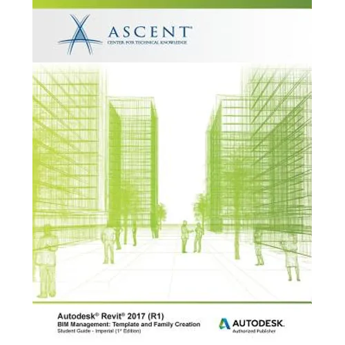Autodesk Revit 2017 (R1) BIM Management: Template and Family Creation - Imperial: Autodesk Authorized Publisher