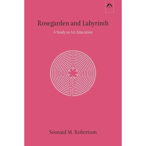 Rosegarden and Labyrinth: A Study in Art Education