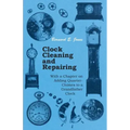 Clock Cleaning and Repairing - With a Chapter on Adding Quarter-Chimes to a Grandfather Clock