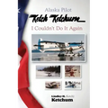 Alaska Pilot Ketch Ketchum: I Couldn't Do It Again