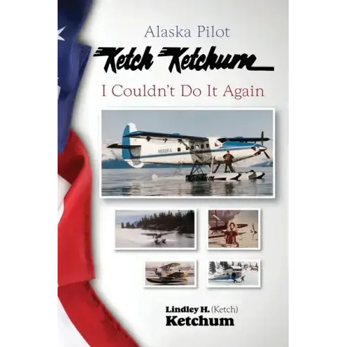 Alaska Pilot Ketch Ketchum: I Couldn't Do It Again