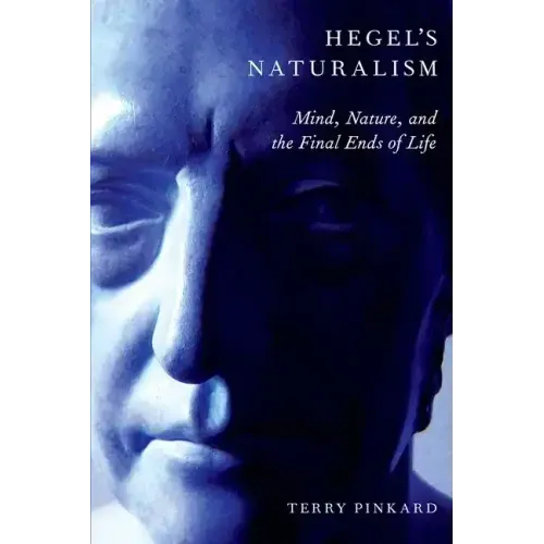 Hegel's Naturalism: Mind, Nature, and the Final Ends of Life