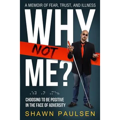 Why Not Me?: Choosing To Be Positive In The Face Of Adversity
