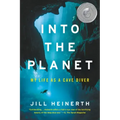 Into the Planet: My Life as a Cave Diver