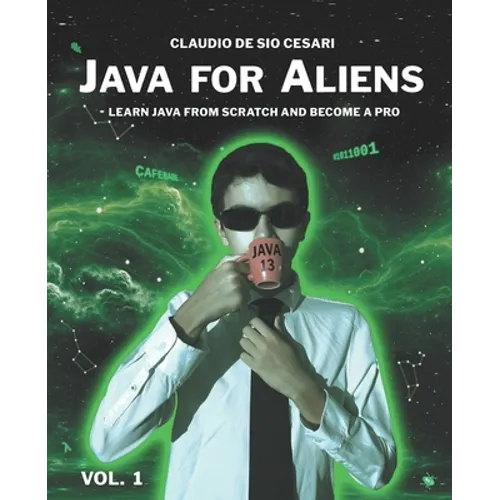 Java for Aliens - Volume 1: Learn Java from Scratch and Become a Pro