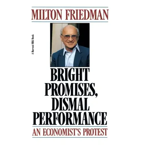 Bright Promises, Dismal Performance: An Economist's Protest