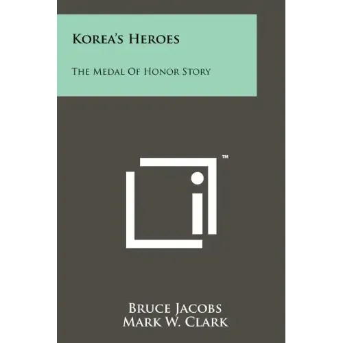 Korea's Heroes: The Medal Of Honor Story
