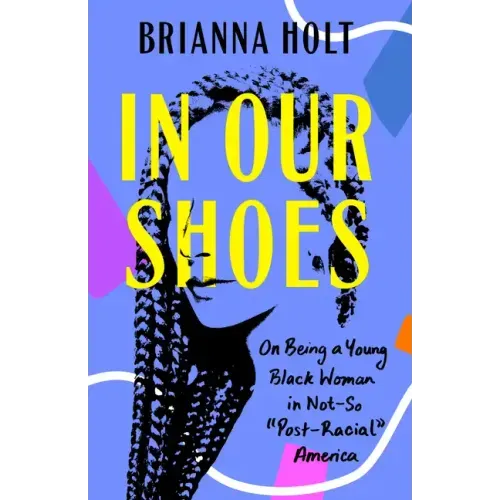 In Our Shoes: On Being a Young Black Woman in Not-So Post-Racial America