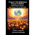 Prayer - The Mightiest Force in World - Mobilizing 10 million Intercessors for the NATIONS