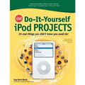 Cnet Do-It-Yourself iPod Projects: 24 Cool Things You Didn't Know You Could Do!