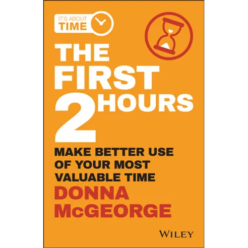 The First 2 Hours: Make Better Use of Your Most Valuable Time