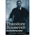 Theodore Roosevelt: An Autobiography--Original Illustrated Edition