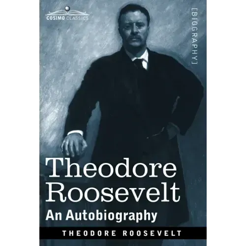 Theodore Roosevelt: An Autobiography--Original Illustrated Edition