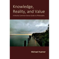 Knowledge, Reality, and Value: A Mostly Common Sense Guide to Philosophy